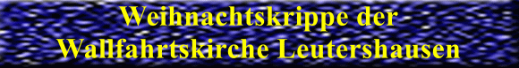 Krippe der Wallfahrtskirche Leutershausen